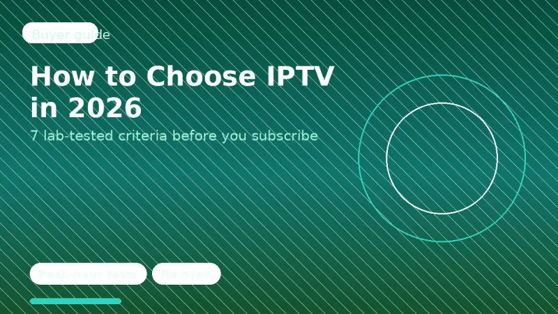 How to Choose IPTV in 2026: 7 Lab-Tested Criteria